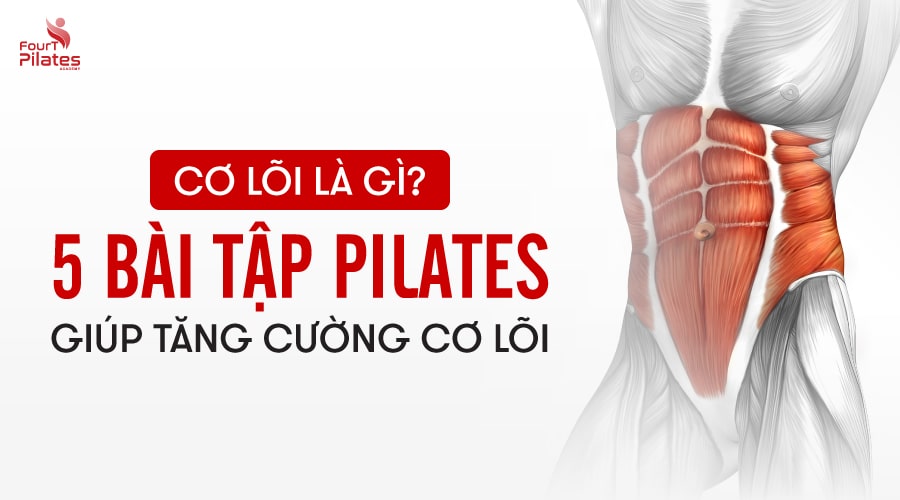Cơ lõi là cơ gì? 5 bài tập Pilates giúp tăng cường cơ lõi hiệu quả