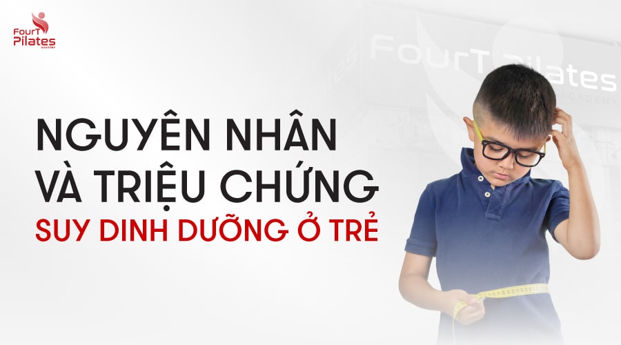 Nguyên nhân và triệu chứng suy dinh dưỡng ở trẻ