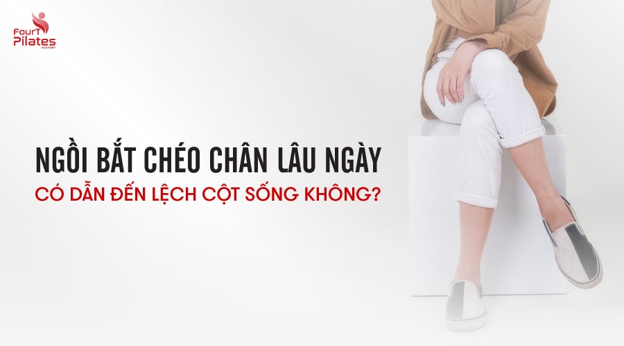 Ngồi bắt chéo chân lâu ngày có dẫn đến lệch cột sống không?