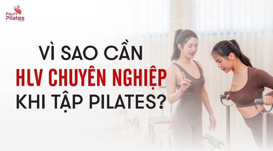 Vì sao cần HLV chuyên nghiệp khi tập Pilates?