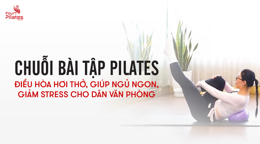 Chuỗi bài tập Pilates điều hòa hơi thở giúp ngủ ngon cho dân văn phòng