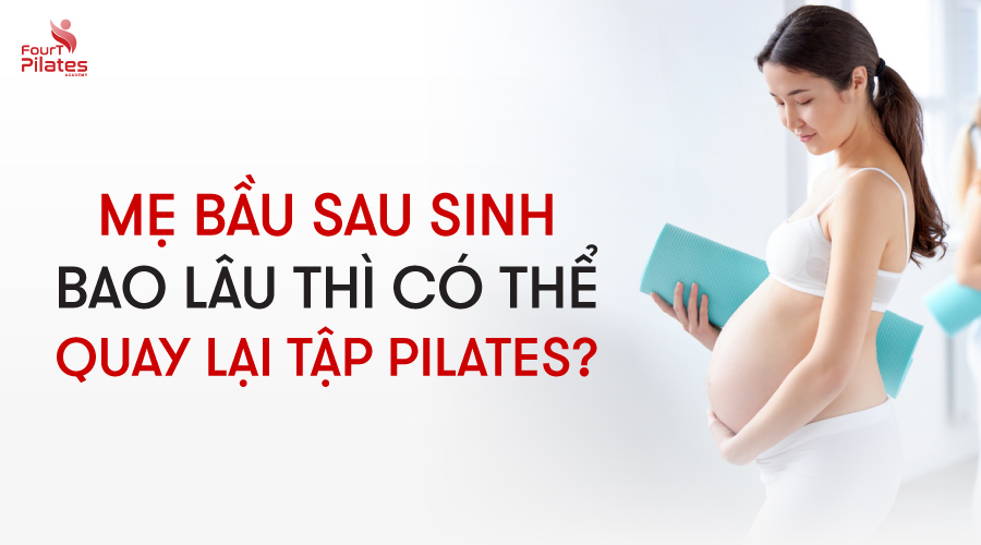 Mẹ bầu sau sinh bao lâu thì có thể quay lại tập Pilates?
