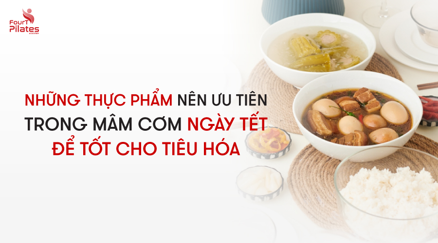 Những thực phẩm nên ưu tiên trong mâm cơm ngày Tết để tốt cho tiêu hóa