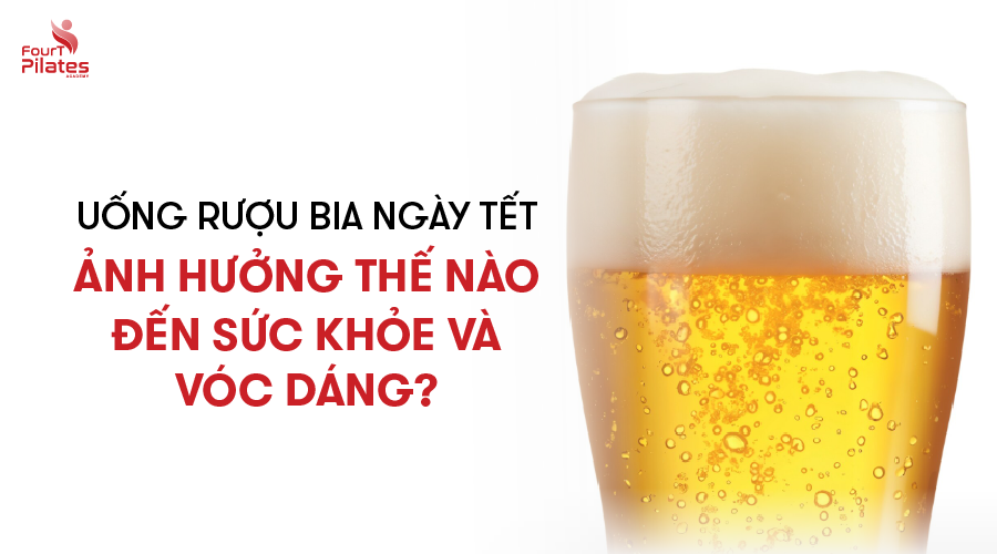 Uống rượu bia ngày Tết ảnh hưởng thế nào đến sức khỏe và vóc dáng?