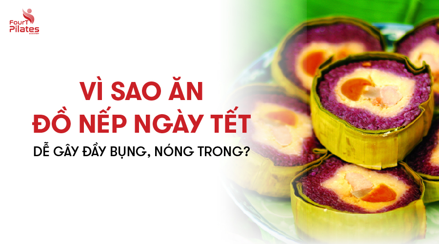 Vì sao ăn đồ nếp ngày Tết dễ gây đầy bụng nóng trong?